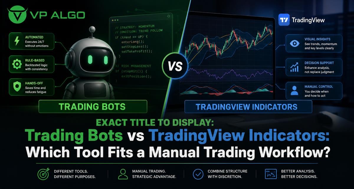 Trading Bots vs TradingView Indicators: Which Tool Fits a Manual Trading Workflow? - VP ALGO TRADING