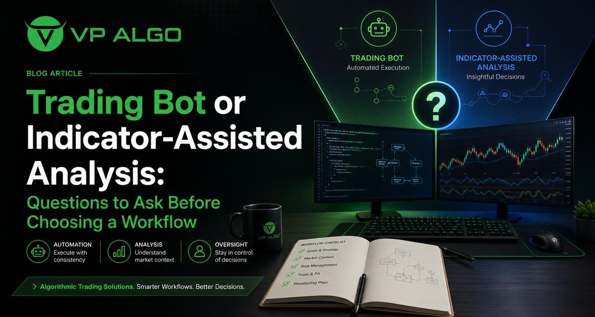Trading Bot or Indicator-Assisted Analysis: Questions to Ask Before Choosing a Workflow - VP ALGO TRADING